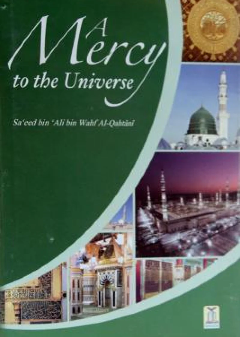 A Mercy to the Universe: Learn about the quality of mercy & love for human kind in the noble life of Prophet Muhammad (pbuh).