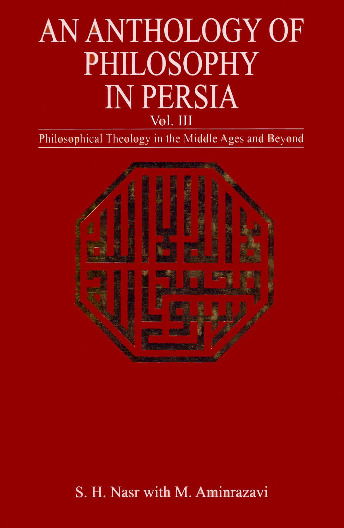 An Anthology Of Philosophy In Persia Vol 3: Philosophical Theology In The Middle Ages And Beyond