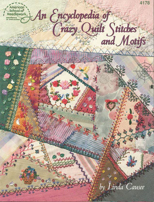 An Encyclopedia Of Crazy Quilt Stitches And Motifs