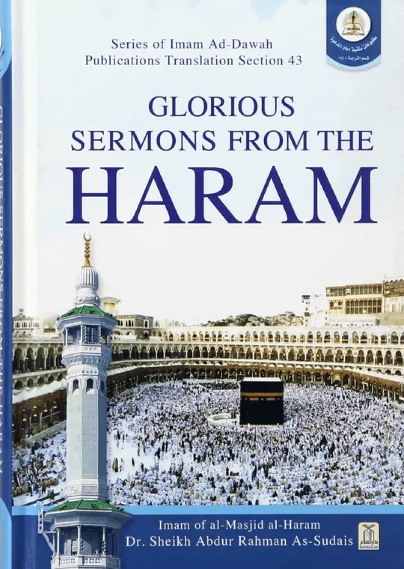 Glorious Sermons from the Haram: This book contains sermons delivered by Shaikh Abdur Rahman As-Sudais mostly at Haram.