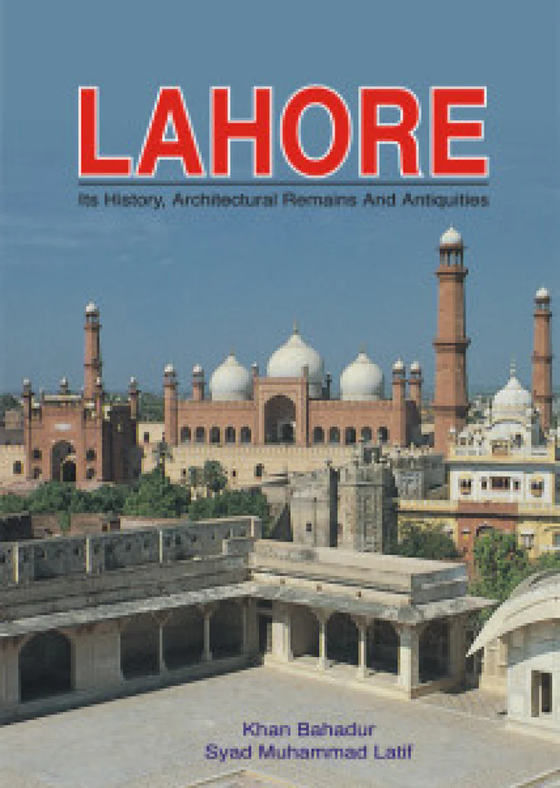 Lahore : Its History, Architecture Remains