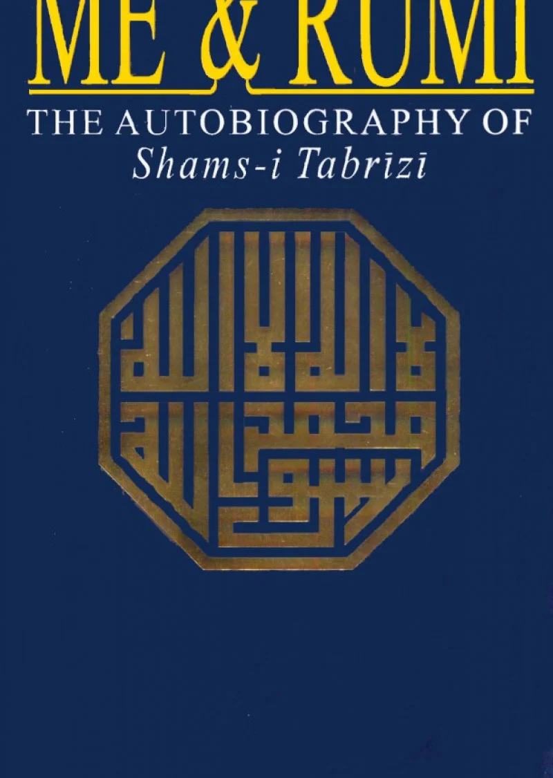 Me & Rumi: The Autobiography Of Shams-i Tabrizi