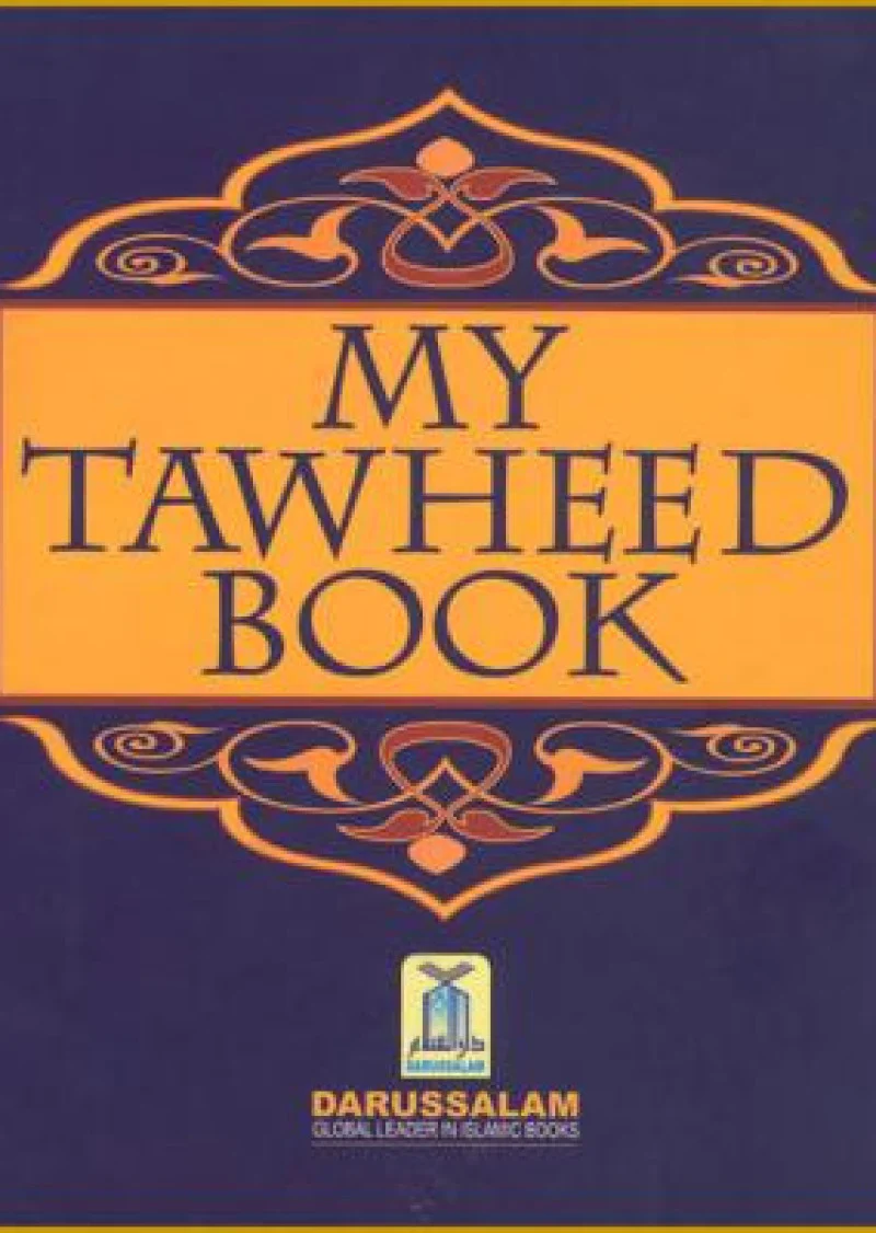 My Tawheed Book: A basic guide for children in understanding the correct belief about our Lord, Allah.