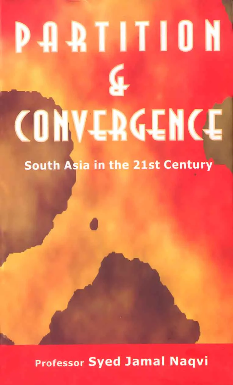 Partition And Convergence: South Asia In The Twenty-First Century