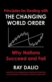 Principles For Dealing With the Changing World Order: Why Nations Succeed Or Fail