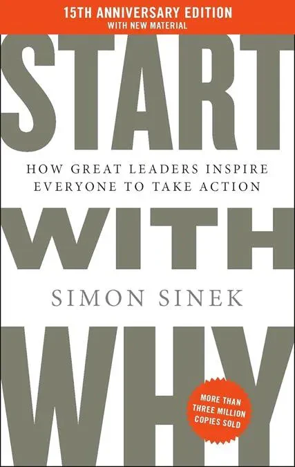 Start With Why: How Great Leaders Inspire Everyone To Take action (15th anniversary Edition)