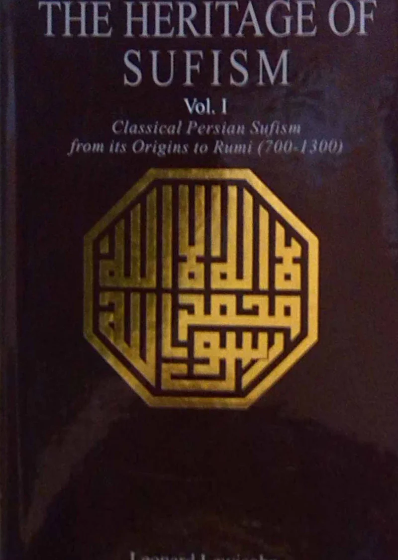 The Heritage of Sufism Vol 1: Classical Persian Sufism from its Origins to Rumi (700-1300)