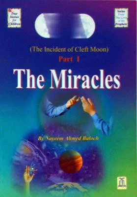 The Miracles (The Incident of Cleft Moon, Part 1): Author tries to erase their doubts through various aspects of the incident of cleft moon in the light of the Noble Quran and the Sunnah.